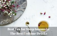 Best Tea for Sleep Insomnia: The Best Bedtime Drinks