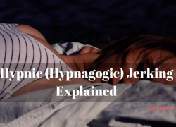 Hypnic (Hypnagogic) Jerking Explained – The Comprehensive Guide