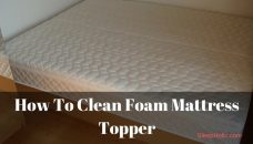 How to Clean Foam Mattress Topper
